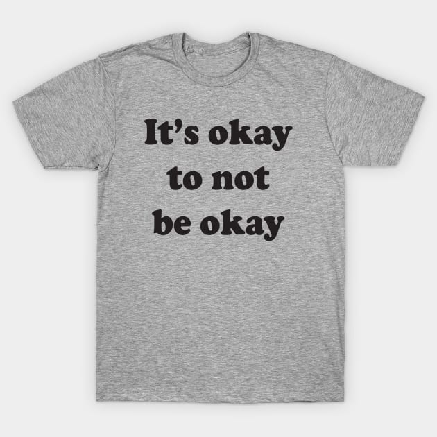 It's okay to not be okay T-Shirt by Brain Zaps Suck